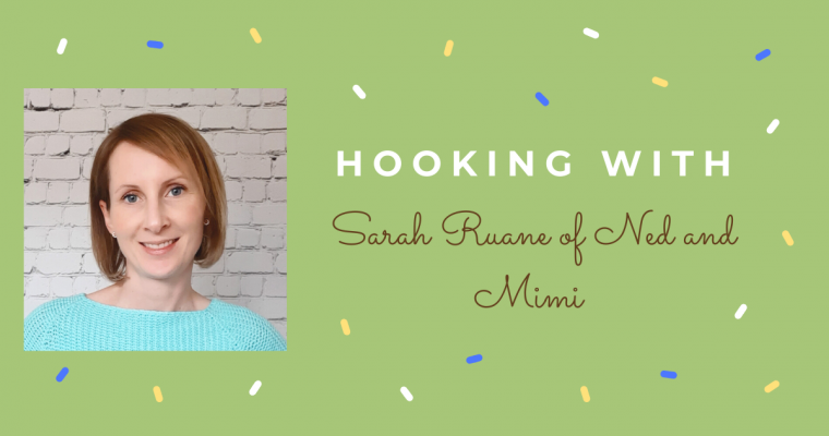 Hooking With … Sarah Ruane from Ned and Mimi