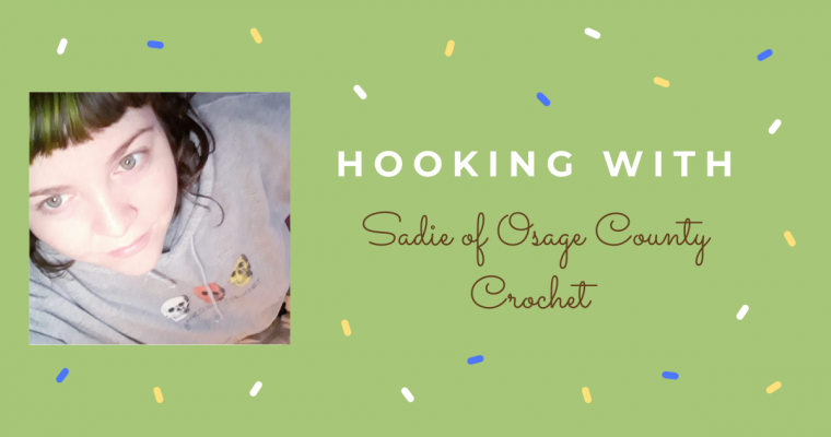 Hooking With …. Sadie Sheppard of Osage County Crochet