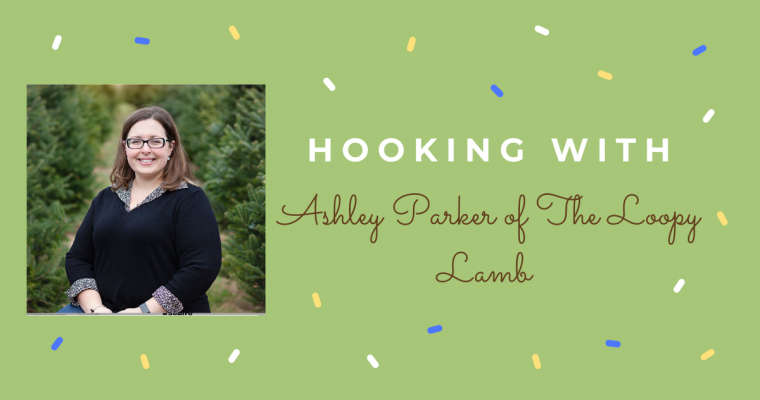 Hooking With …. Ashley Parker (The Loopy Lamb)