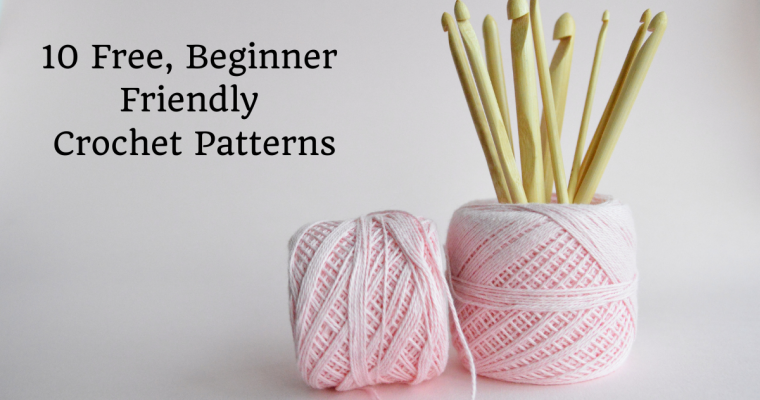 10 Free Beginner Friendly Crochet Patterns