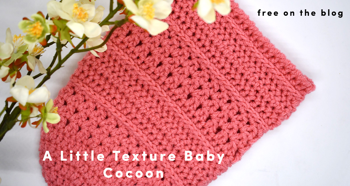 A Little Texture Baby Cocoon – Crochet Some to Donate!