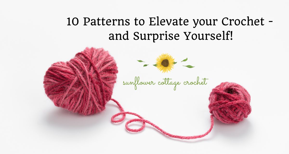10 Patterns to elevate your crochet – and surprise yourself!