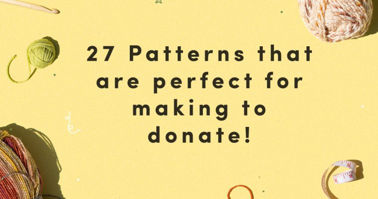 27 Quick Crochet Patterns Perfect to Donate to Charity
